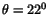 $\theta=22^0$