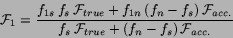 \begin{displaymath}
{\cal F}_1 = \frac{
f_{1s}\,f_s\,{\cal F}_{true} +
f_{1n}\,(...
..._{acc.}
}{
f_s\,{\cal F}_{true} +
(f_n-f_s)\,{\cal F}_{acc.}
}
\end{displaymath}