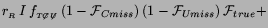 $\displaystyle r_{_R}\,I\,f_{_{ {T}\not{C}\not{U}}}\,
(1-{\cal F}_{Cmiss})\,(1-{\cal F}_{Umiss})\,{\cal F}_{true} +$