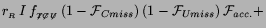 $\displaystyle r_{_R}\,I\,f_{_{\not{T}\not{C}\not{U}}}\,
(1-{\cal F}_{Cmiss})\,(1-{\cal F}_{Umiss})\,{\cal F}_{acc.} +$