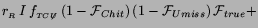 $\displaystyle r_{_R}\,I\,f_{_{ {T} {C}\not{U}}}\,
(1-{\cal F}_{Chit})\,(1-{\cal F}_{Umiss})\,{\cal F}_{true} +$