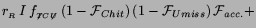 $\displaystyle r_{_R}\,I\,f_{_{\not{T} {C}\not{U}}}\,
(1-{\cal F}_{Chit})\,(1-{\cal F}_{Umiss})\,{\cal F}_{acc.} +$