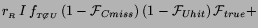 $\displaystyle r_{_R}\,I\,f_{_{ {T}\not{C} {U}}}\,
(1-{\cal F}_{Cmiss})\,(1-{\cal F}_{Uhit})\,{\cal F}_{true} +$