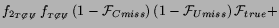 $\displaystyle f_{2_{ {T}\not{C}\not{U}}}\,f_{_{ {T}\not{C}\not{U}}}\,
(1-{\cal F}_{Cmiss})\,(1-{\cal F}_{Umiss})\,{\cal F}_{true} +$