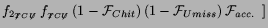 $\displaystyle f_{2_{\not{T} {C}\not{U}}}\,f_{_{\not{T} {C}\not{U}}}\,
(1-{\cal F}_{Chit})\,(1-{\cal F}_{Umiss})\,{\cal F}_{acc.}\;\; ]$