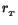 $r_{_T}$