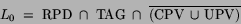 \begin{displaymath}
L_0\;=\;\mbox{RPD}\;\cap\;\mbox{TAG}\;\cap\;
\overline{\left( \mbox{CPV}\,\cup\,\mbox{UPV} \right)}
\end{displaymath}