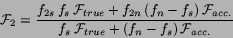 \begin{displaymath}
{\cal F}_2 = \frac{
f_{2s}\,f_s\,{\cal F}_{true} +
f_{2n}\,(...
..._{acc.}
}{
f_s\,{\cal F}_{true} +
(f_n-f_s)\,{\cal F}_{acc.}
}
\end{displaymath}