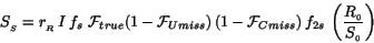 \begin{displaymath}
S_{_S} = r_{_R}\,I\,f_s\ {\cal F}_{true}
(1-{\cal F}_{Umiss}...
...{\cal F}_{Cmiss})
\,f_{2s}\,\left(\frac{R_{_0}}{S_{_0}}\right)
\end{displaymath}