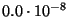 $0.0\cdot 10^{-8} $