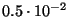 $0.5\cdot 10^{-2} $