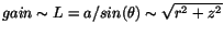 $gain \sim L = a/sin(\theta) \sim \sqrt{r^2+z^2}$