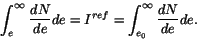 \begin{displaymath}
\int_{e}^{\infty} \frac{dN}{de} de
= I^{ref} =
\int_{e_{0}}^{\infty} \frac{dN}{de} de.
\end{displaymath}