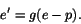 \begin{displaymath}
e' = g(e-p).
\end{displaymath}