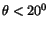 $\theta < 20^0$
