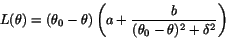 \begin{displaymath}
L(\theta) = (\theta_0-\theta)\left( a + \frac{b}{(\theta_0-\theta)^2
+ \delta^2} \right)
\end{displaymath}