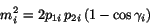 \begin{displaymath}
m_i^2 = 2 p_{1i}  p_{2i}  (1 - \cos\gamma_i)
\end{displaymath}