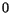 $\displaystyle 0$