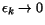 $\epsilon_k\rightarrow 0$