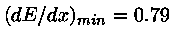 $(dE/dx)_{min}=0.79$