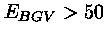 $E_{BGV}>50$