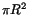 $ \pi R^2$