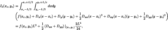 \begin{displaymath}\begin{split} I_2(x_c,y_c) & = \int_{x_c-L/2}^{x_c+L/2} \int...
...} \right) \arrowvert_{(x_c,y_c)} \frac{2L^4}{24}, \end{split}\end{displaymath}