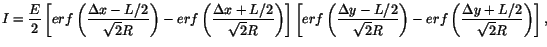 $\displaystyle I = \frac{E}{2} \left[ erf\left( \frac{\Delta x-L/2}{\sqrt{2}R} \...
...qrt{2}R} \right)  - erf \left( \frac{\Delta y+L/2}{\sqrt{2}R} \right) \right],$